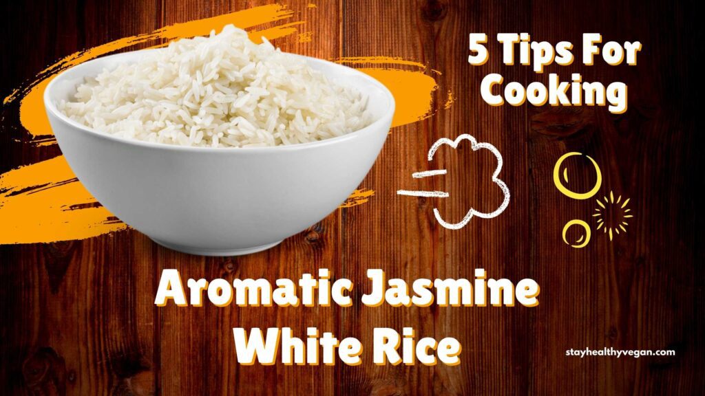 5 Tips For Cooking Aromatic Jasmine White Rice At Home